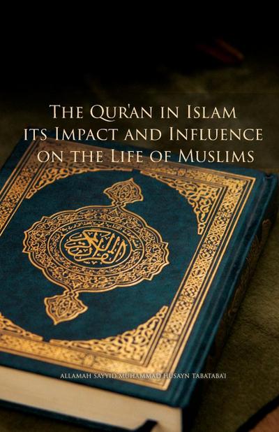 The Qur’an in Islam, its Impact and Influence on the Life of Muslims