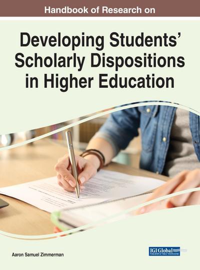 Handbook of Research on Developing Students’ Scholarly Dispositions in Higher Education
