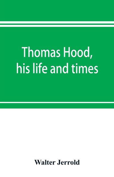 Thomas Hood, his life and times