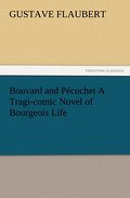 Bouvard and Pécuchet A Tragi-comic Novel of Bourgeois Life