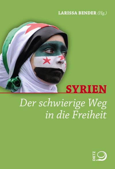 Syrien; Der schwierige Weg in die Freiheit   ; Hrsg. v. Bender, Larissa; Deutsch; , 1 Ktn. -