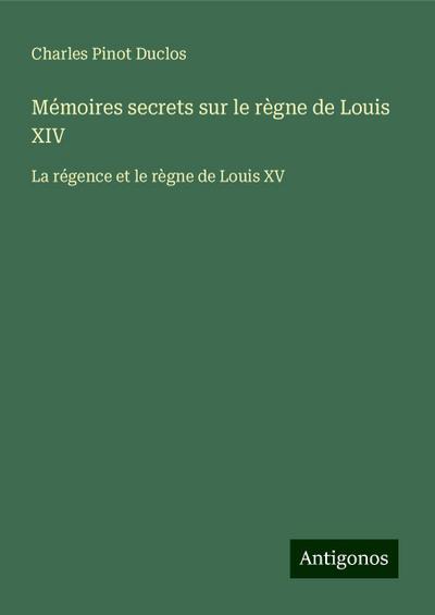 Mémoires secrets sur le règne de Louis XIV