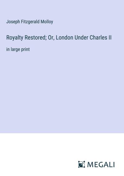 Royalty Restored; Or, London Under Charles II