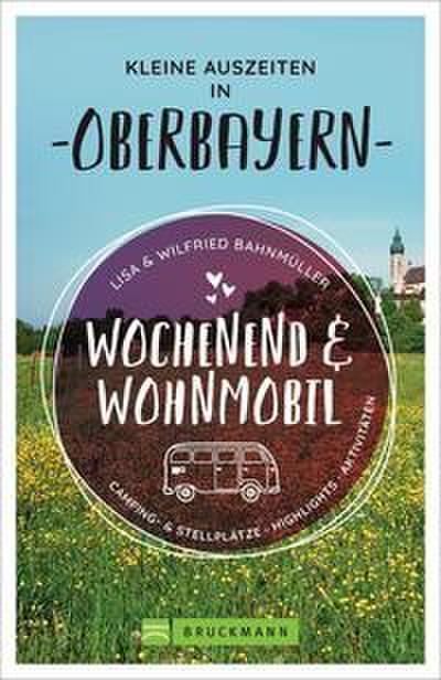 Wochenend & Wohnmobil - Kleine Auszeiten in Oberbayern