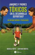 ¿Madres y padres tóxicos en el desarrollo deportivo?