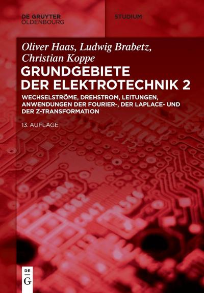 Elektrotechnik 2: Wechselströme, Drehstrom, Leitungen, Anwendungen der Fourier-, der Laplace- und der Z-Transformation