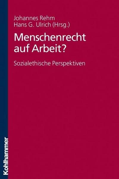 Menschenrecht auf Arbeit?: Sozialethische Perspektiven