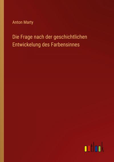 Die Frage nach der geschichtlichen Entwickelung des Farbensinnes