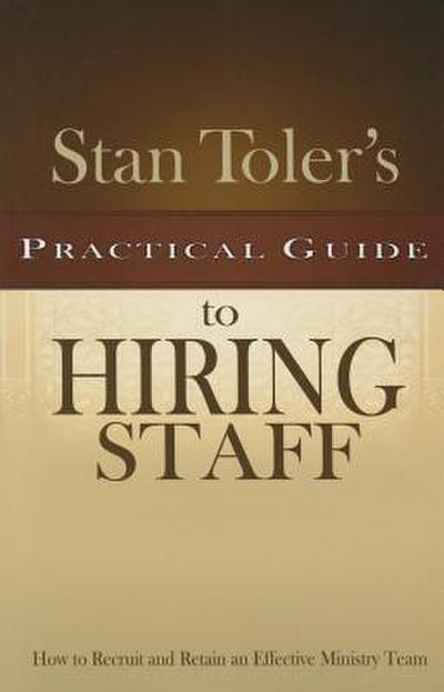 Stan Toler’s Practical Guide to Hiring Staff