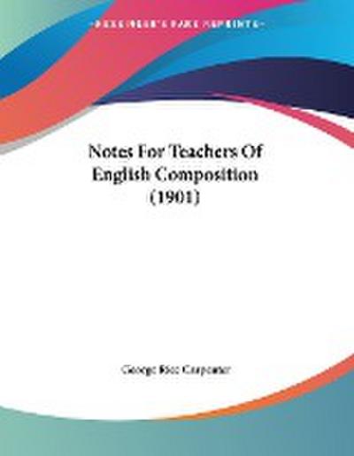 Notes For Teachers Of English Composition (1901)