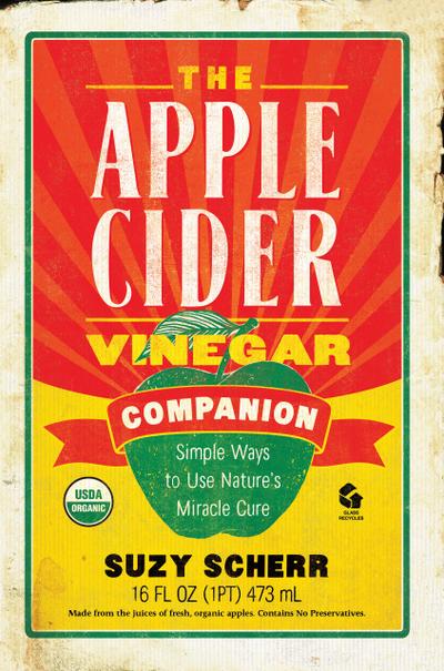 The Apple Cider Vinegar Companion: Simple Ways to Use Nature’s Miracle Cure