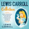 Lewis Carroll Collection - Alice’s Adventures in Wonderland, Through the Looking-Glass, and Sylvie and Bruno