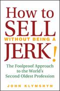 How To Sell Without Being A Jerk! - John Klymshyn