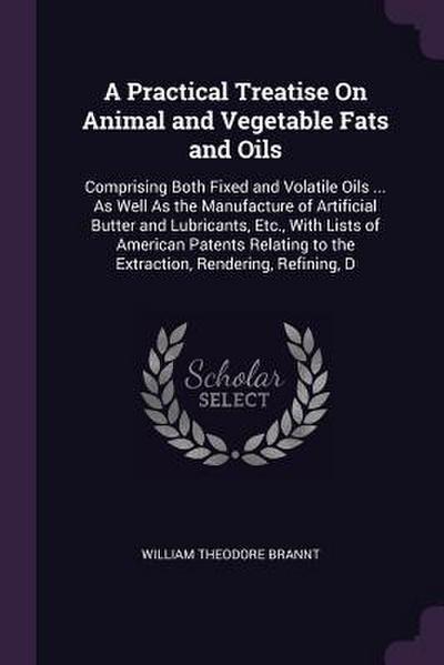 A Practical Treatise On Animal and Vegetable Fats and Oils