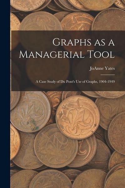 Graphs as a Managerial Tool: A Case Study of Du Pont’s use of Graphs, 1904-1949