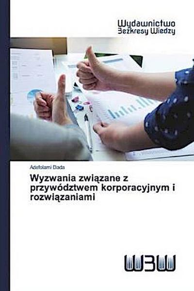 Wyzwania zwi¿zane z przywództwem korporacyjnym i rozwi¿zaniami