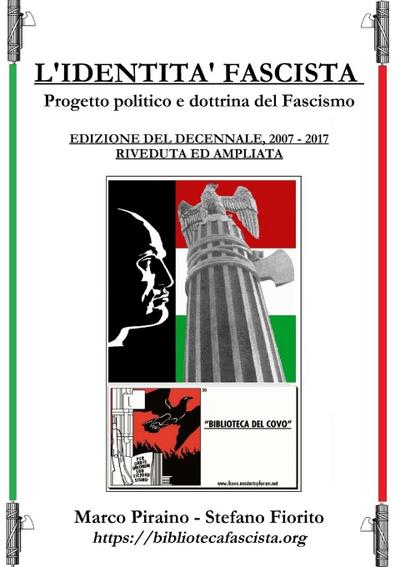 L’Identità Fascista - progetto politico e dottrina del fascismo - Edizione del Decennale 2007/2017, riveduta ed ampliata.