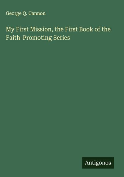 My First Mission, the First Book of the Faith-Promoting Series