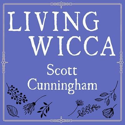 Living Wicca Lib/E: A Further Guide for the Solitary Practitioner