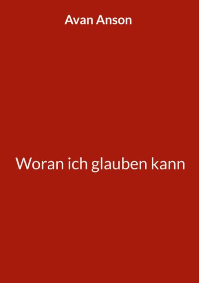 Woran ich glauben kann