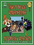 THE CASE OF THE LOST WORLD HERITAGE. Holmes and Watson, well their pets , investigate the disappearing World Heritage Site.