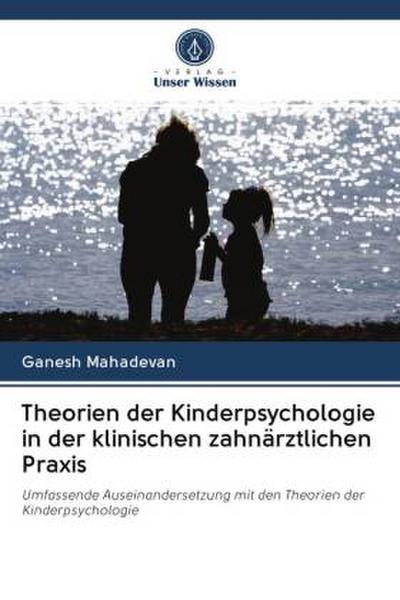 Theorien der Kinderpsychologie in der klinischen zahnärztlichen Praxis