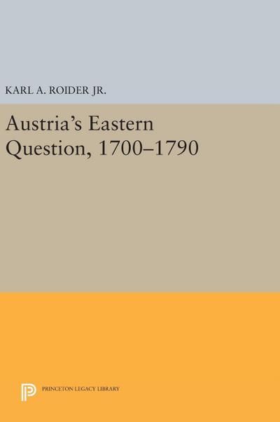 Austria’s Eastern Question, 1700-1790