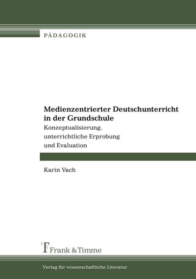 Medienzentrierter Deutschunterricht in der Grundschule