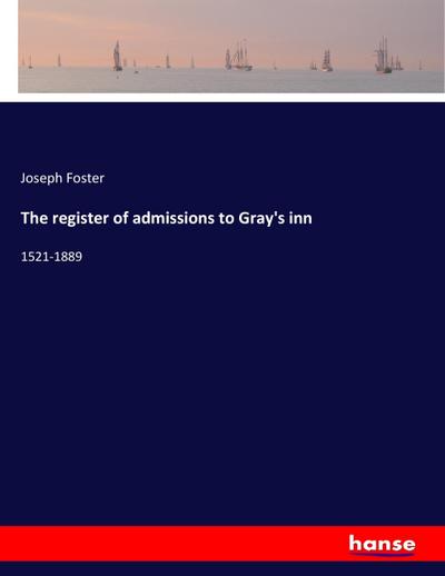 The register of admissions to Gray’s inn