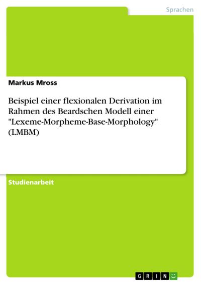 Beispiel einer flexionalen Derivation im Rahmen des Beardschen Modell  einer "Lexeme-Morpheme-Base-Morphology" (LMBM)