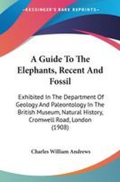 A Guide To The Elephants, Recent And Fossil
