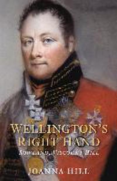 Wellington’s Right Hand: Rowland, Viscount Hill