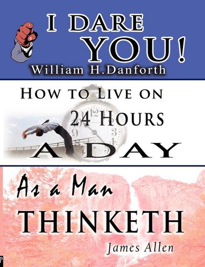 The Wisdom of  William H. Danforth, James Allen  &  Arnold Bennett- Including