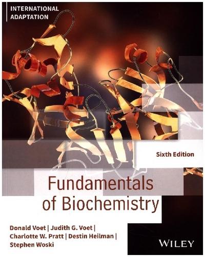 Fundamentals of Biochemistry, 6th Edition Internat ional Adaptation