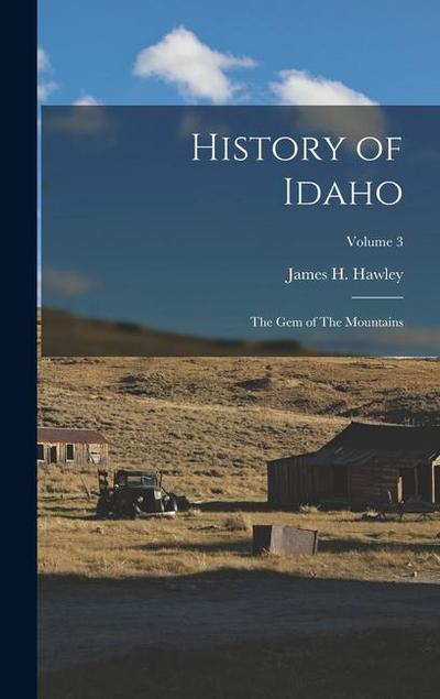 History of Idaho: The gem of The Mountains; Volume 3