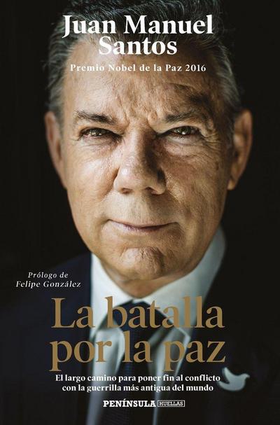 La batalla por la paz : el largo camino para poner fin al conflicto con la guerrilla más antigua del mundo