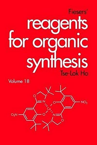 Fiesers’ Reagents for Organic Synthesis, Volume 18