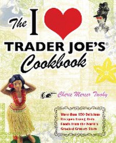 I Love Trader Joe’s Cookbook