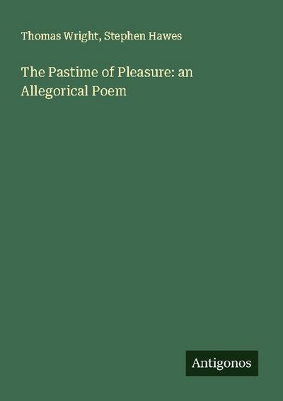 The Pastime of Pleasure: an Allegorical Poem