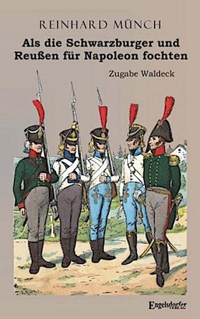 Als die Schwarzburger und Reußen für Napoleon fochten