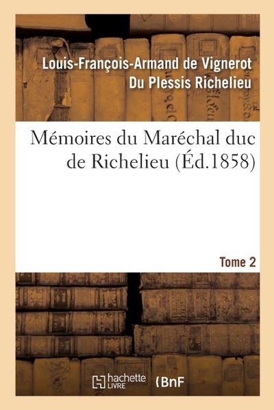 Mémoires Du Maréchal Duc de Richelieu. Tome 2