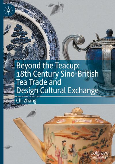 Beyond the Teacup: 18th Century Sino-British Tea Trade and Design Cultural Exchange