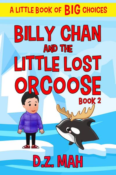 Billy Chan and the Little Lost Orcoose: A Little Book of BIG Choices (Billy the Chimera Hunter, #2)