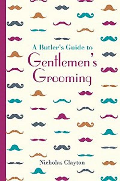 A Butler’s Guide to Gentlemen’s Grooming