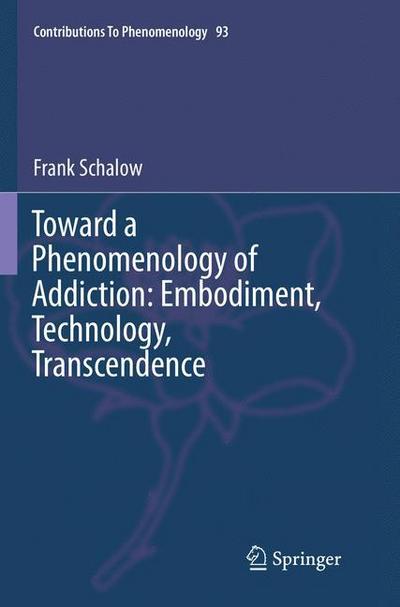Toward a Phenomenology of Addiction: Embodiment, Technology, Transcendence