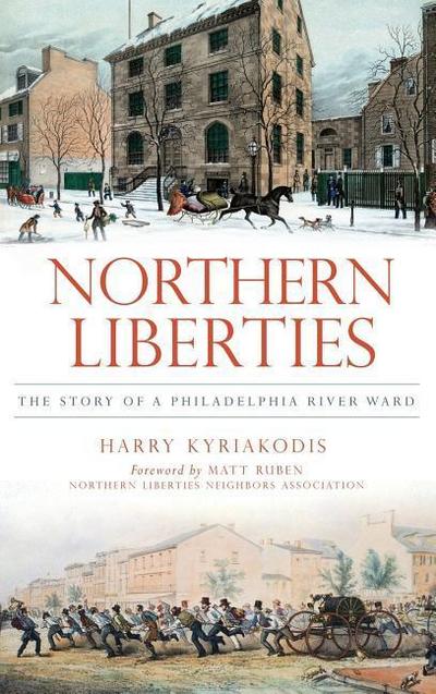 Northern Liberties: The Story of a Philadelphia River Ward