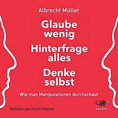Glaube wenig, hinterfrage alles, denke selbst, Audio-CD, MP3