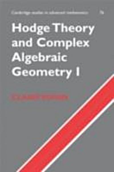 Hodge Theory and Complex Algebraic Geometry I: Volume 1