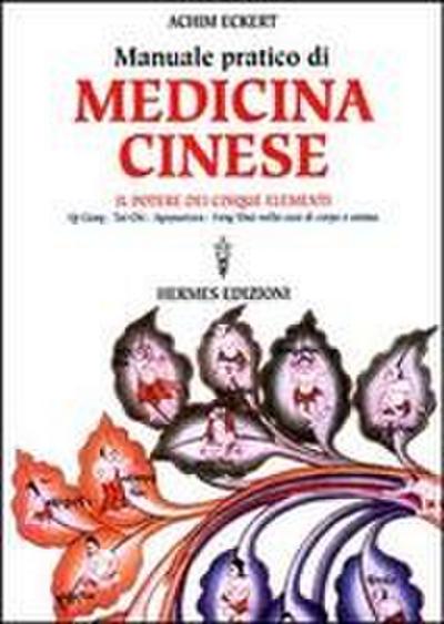 Manuale pratico di medicina cinese. Il potere dei cinque elementi. Qi gong, Tai Chi, agopuntura, feng shui nella cura del corpo e dell’anima