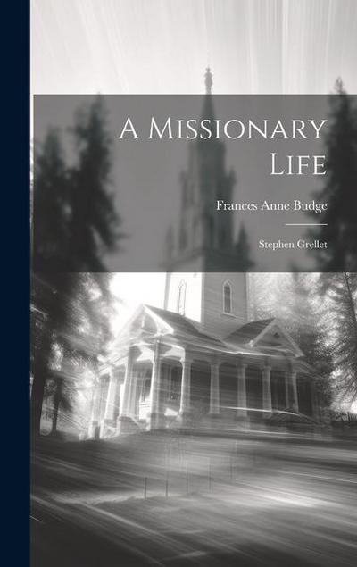 A Missionary Life: Stephen Grellet